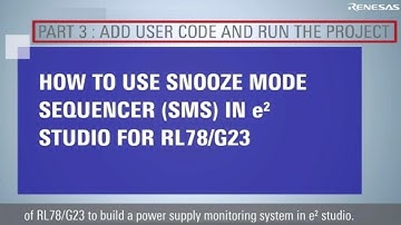 SNOOZE Mode Sequencer (SMS) Tutorial (3/3) -  Add User Code and Run Project for RL78/G23