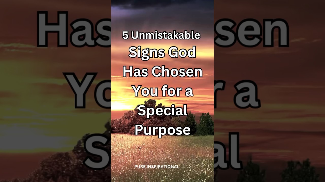 5 Unmistakable Signs God Has Chosen You for a Special Purpose 