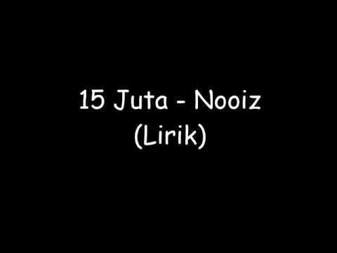 NOIS. 15 JUTA (LIRIK)