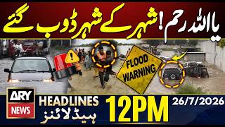 Flash Flood in Punjab | Heavy rain in Pakistan | Rain Alert | 12 PM Headlines ARY News |26 July 2026
