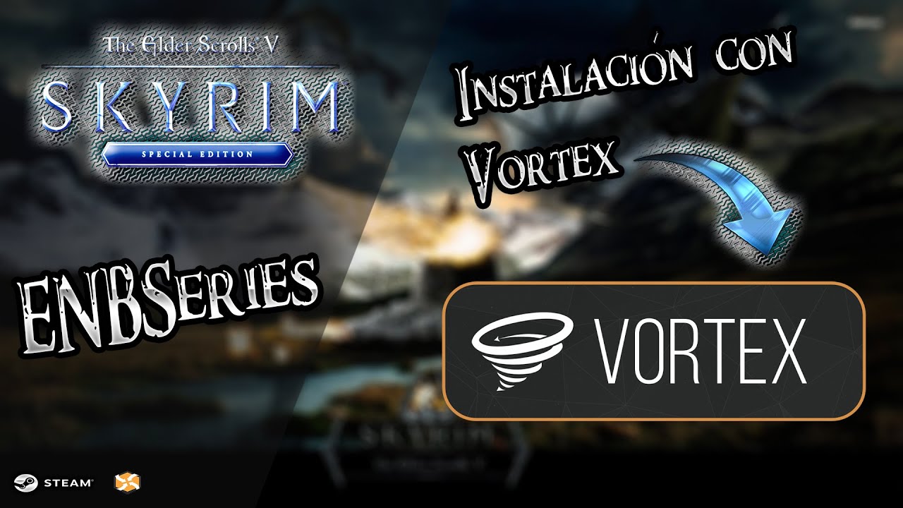 ENBSeries INSTALACIÓN CON VORTEX SKYRIM SPECIAL EDITION