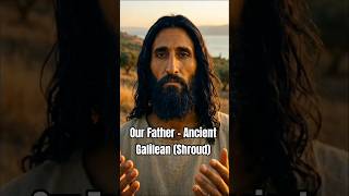 Ancient Galilean Lord’s Prayer – A Shroud‑Inspired Reflection