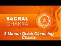 SACRAL CHAKRA -  3 Minute Quick Cleansing Chants  | Balancing & Healing Chakra