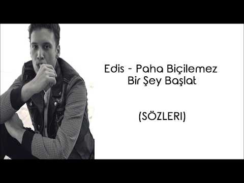 Edis - Paha Biçilemez Bir Şey Başlat (Lyrics/Şarkı Sözleri)