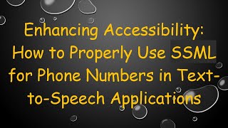 Enhancing Accessibility: How to Properly Use SSML for Phone Numbers in Text-to-Speech Applications screenshot 5