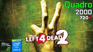 Left 4 Dead 2 | Quadro 2000 + I5 4590 | 720p, High