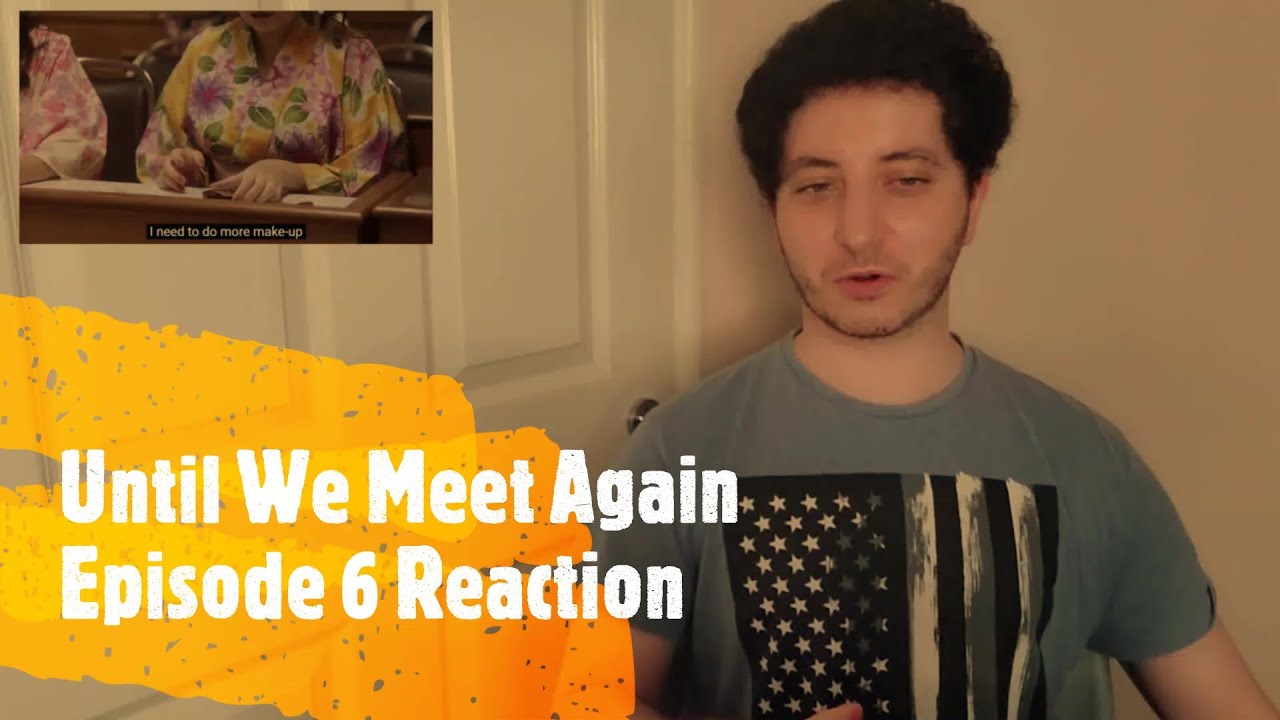 Until We Meet Again Episode 6 Reaction - YouTube