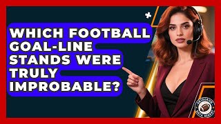 Information Which Football Goal-line Stands Were Truly Improbable - Gridiron Data Digest Update