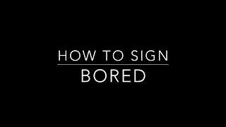 Learn How to Sign the Word Bored