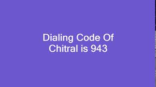 Dialing Code Of Chitral is 943