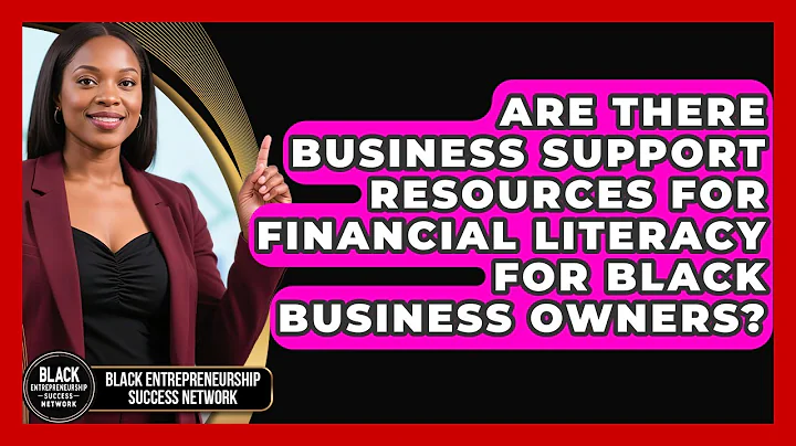 Are There Business Support Resources for Financial Literacy for Black Business Owners?