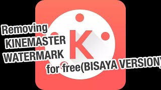 How to remove KINEMASTER watermark for free100% working ( BISAYA VERSION )