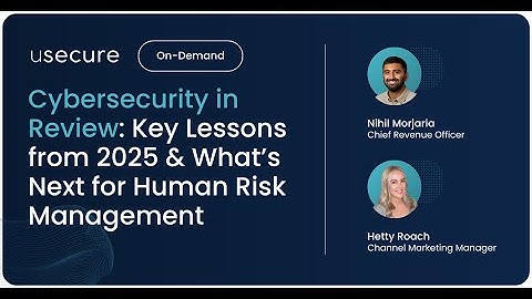 Cybersecurity in Review: Key Lessons from 2025 & What’s Next for Human Risk Management with usecure