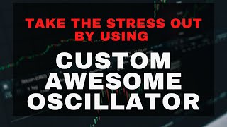 #17 When You Click This, You'll Know My Secret Using The Customized Awesome Oscillator Indicator