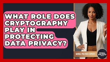 What Role Does Cryptography Play In Protecting Data Privacy? - Moral Politics Experts