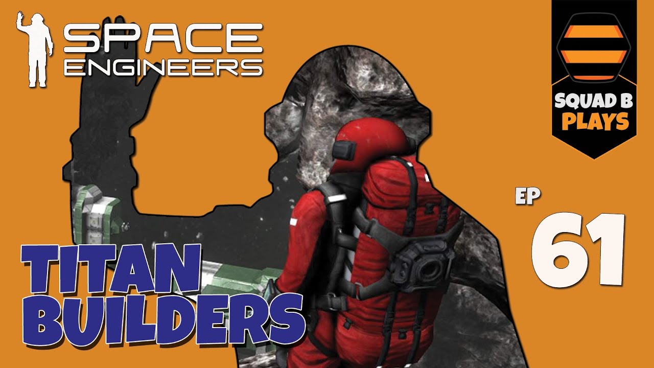 Space Engineers - SURVIVAL Ep.61 - SquadB are Titan Builders (Kinda ...