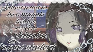 I Dont Want To Be A Magpie Bridge React To Shinobu As A New Student Part 2 2X Speed