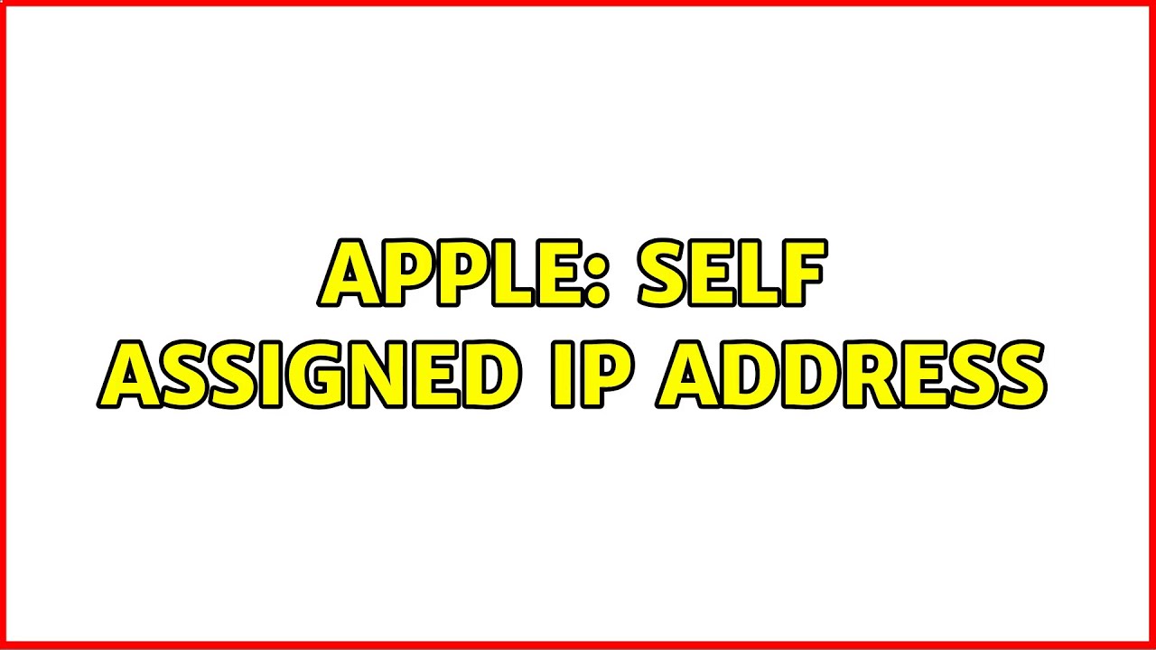 apple support self assigned ip address