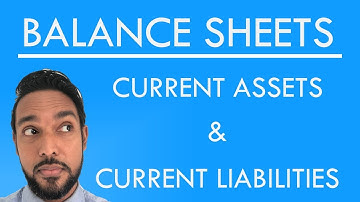 Balance Sheets | Statement of Financial Position | The Current Assets & Current Liabilities Sections