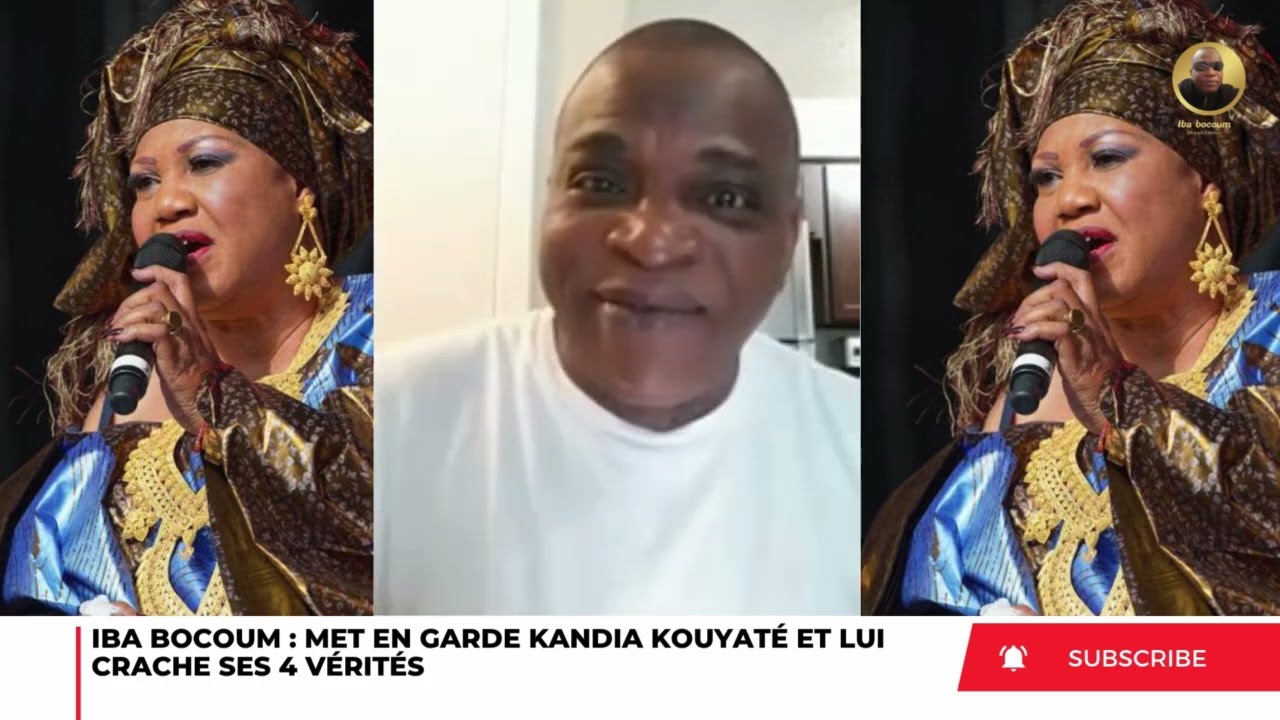 IBA BOCOUM MET EN GARDE KANDIA KOUYATÉ ET LUI CRACHE SES 4 VÉRITÉS 