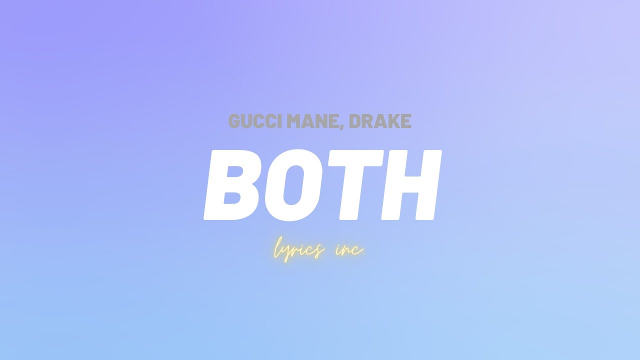 ?Gucci Mane - Both (Feat Drake) (LYRICS) - YouTube