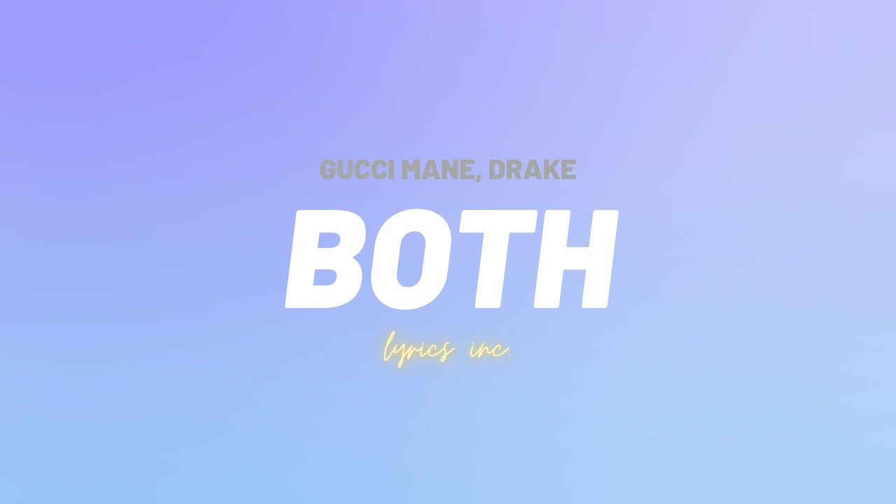 Gucci Mane Both Feat Drake Lyrics Youtube youtube
