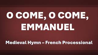 O Come, O Come, Emmanuel - acapella hymn with lyrics