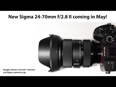 Exclusive rumor: New Sigma 24-70mm f/2.8 II will be announced in mid May!
