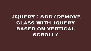 jQuery : Add/remove class with jquery based on vertical scroll?
