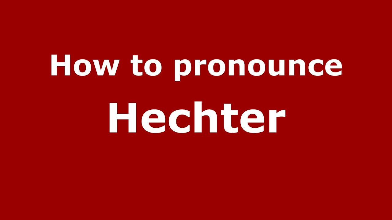 How to Pronounce Hechter - PronounceNames.com
