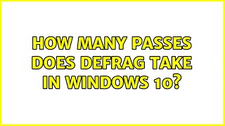 How many passes does Defrag take in Windows 10? (2 Solutions!!)