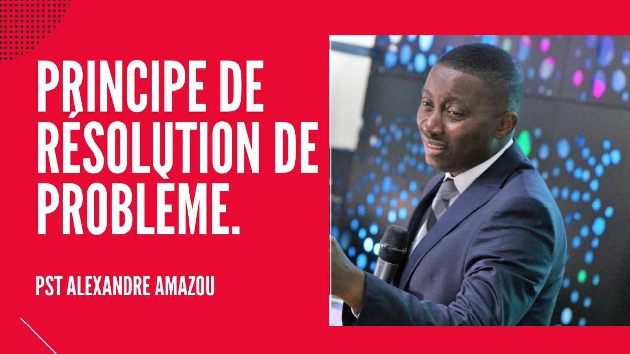 PRINCIPE DE RÉSOLUTION DE PROBLÈME.  PASTEUR ALEXANDRE AMAZOU