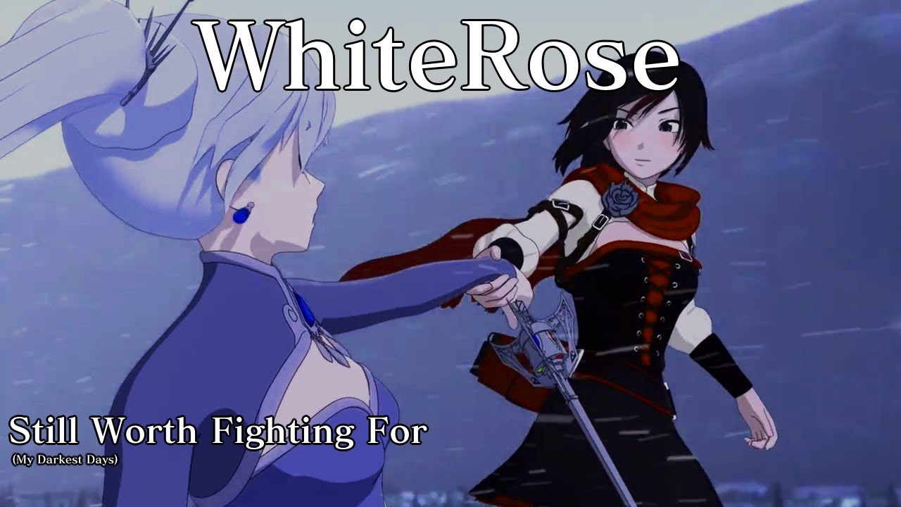 RWBY WhiteRose「AMV」Still Worth Fighting For