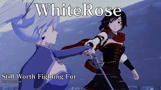 RWBY WhiteRose「AMV」Still Worth Fighting For