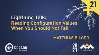Lightning Talk: Reading Configuration Values When You Should Not Fail - Matthias Bilger - CppCon 21
