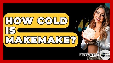 How Cold Is Makemake? - Physics Frontier