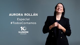 #TodosContamos | Especial 10º Aniversario ILUNION con Aurora Rollán