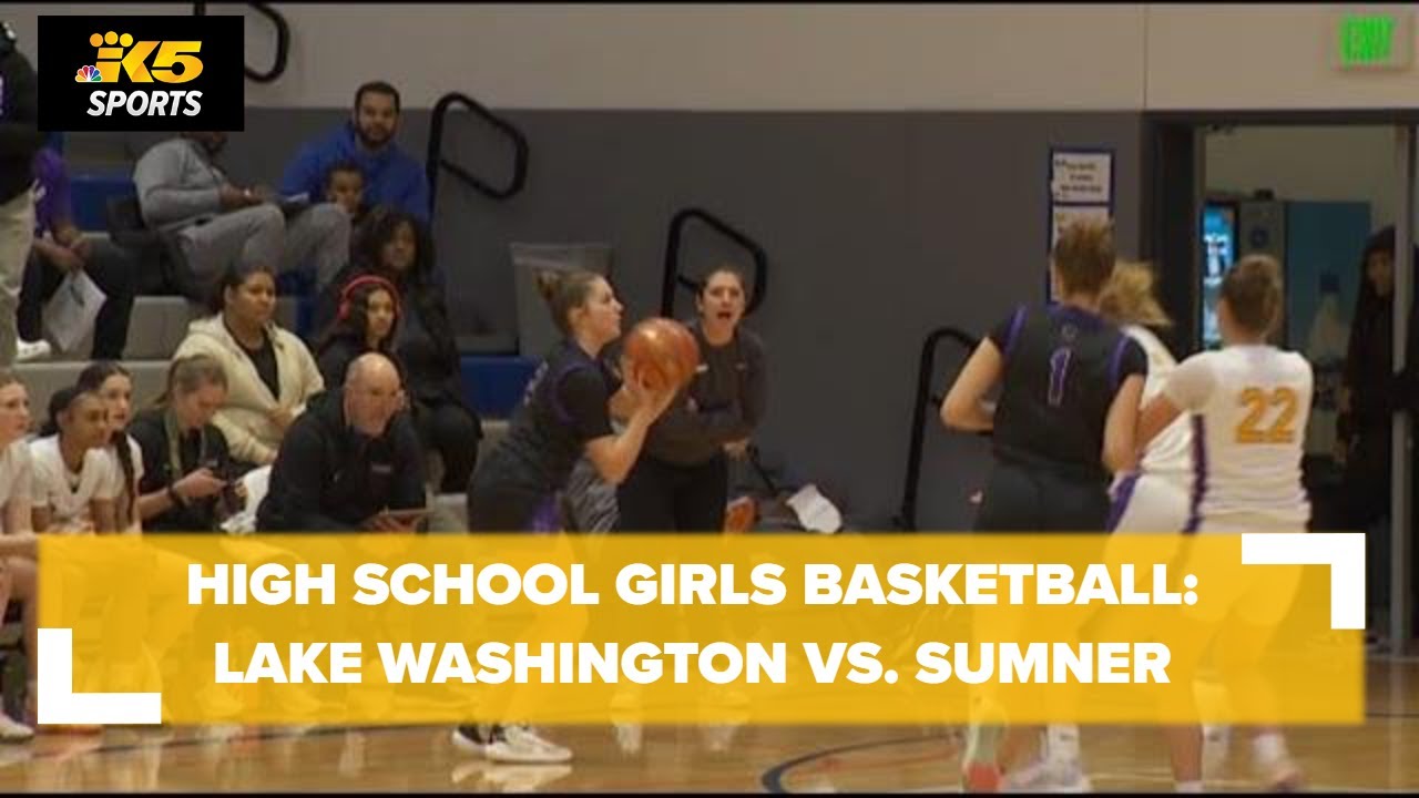 HS Girls Basketball: Lake Washington vs. Sumner - YouTube