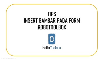 Tips Kobotoolbox, Insert Gambar pada Form Online