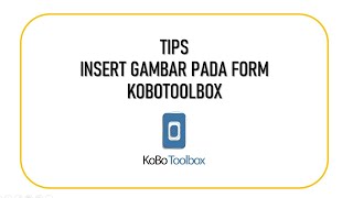 Tips Kobotoolbox, Insert Gambar pada Form Online