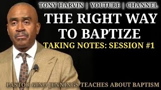 Pastor Gino Jennings teaches about Baptism | The Right Way | Taking Notes: Session #1 | Tony Harvin