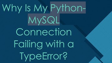 Why Is My Python-MySQL Connection Failing with a TypeError?
