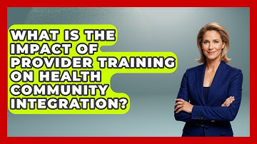 What Is The Impact Of Provider Training On Health Community Integration? - Your Accessible Health