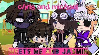 Chris and michael meets me and jasmin//afton family gacha vid//oc by my friend ty so much//part 1