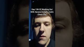 Day 136 Of Working Out With Severe Autism | Calm Chest Day #sensorygym #autismfitness #gym #autism