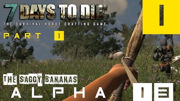 The Saggy Bananas - 7 Days To Die - Alpha 13 Coop Series - Part 1