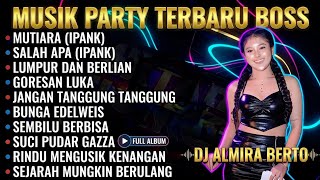 MUSIK PARTY TERBARU 2026 - MUTIARA (IPANK) X SALAH APA (IPANK) | DJ ALMIRA BERTO 