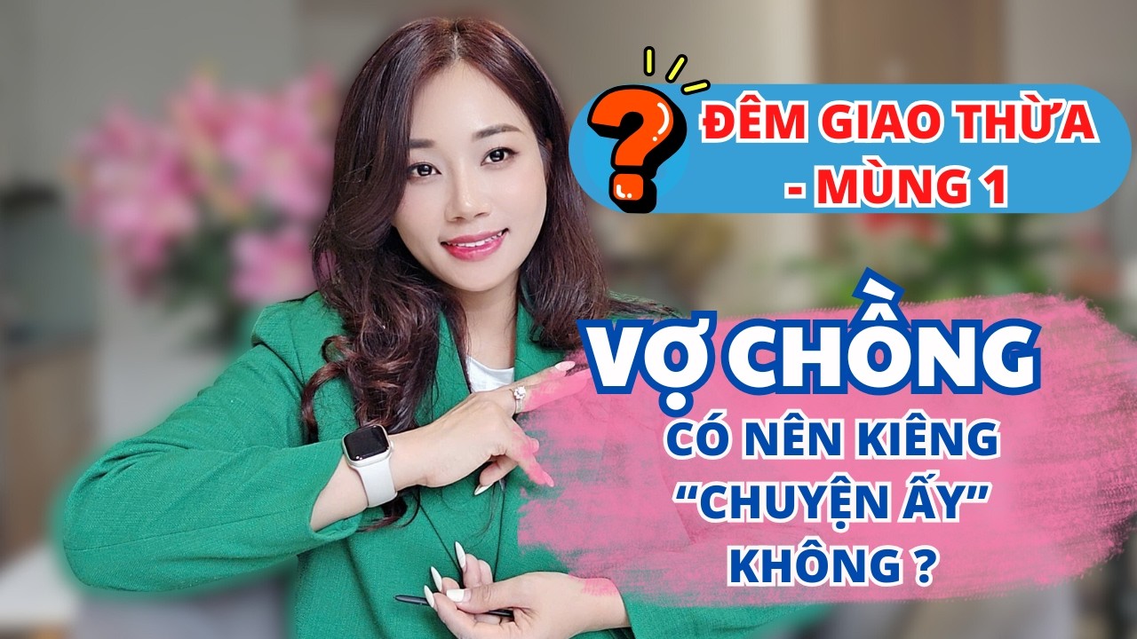 Đêm giao thừa-mùng 1 tết, Vợ chồng có nên kiêng 