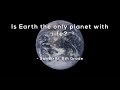 Is Earth the only planet with life?