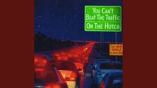 You Can't Beat The Traffic On The Hutch